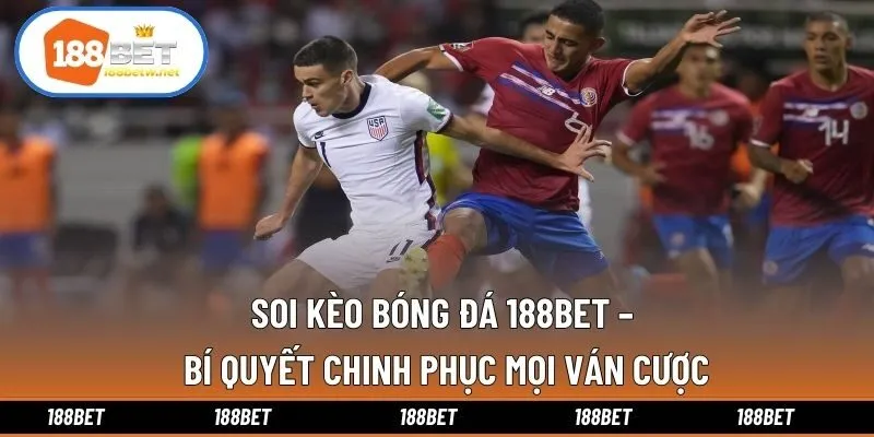 Soi Kèo Bóng Đá 188bet – Bí Quyết Chinh Phục Mọi Ván Cược
