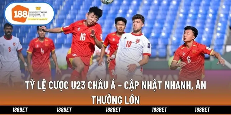 Tỷ Lệ Cược U23 Châu Á – Cập Nhật Nhanh, Ăn Thưởng Lớn
