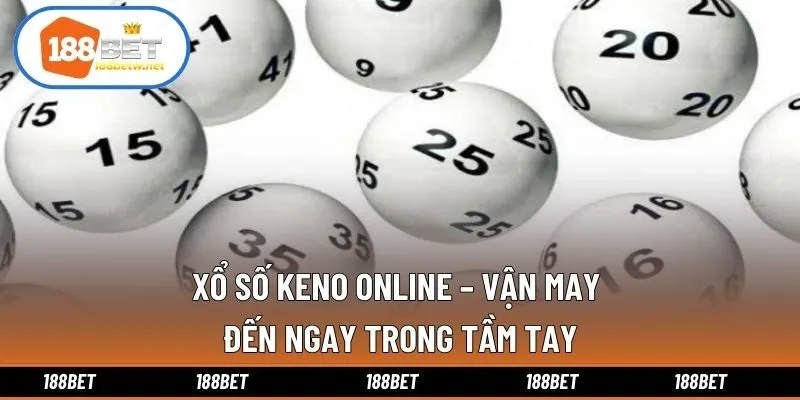 Xổ Số Keno Online – Vận May Đến Ngay Trong Tầm Tay